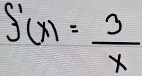 S'(x)= 3/x 