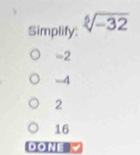 Simplify: sqrt[6](-32)
=2
-4
2
16