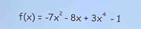 f(x)=-7x^2-8x+3x^4-1