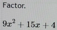 Factor.
9x^2+15x+4