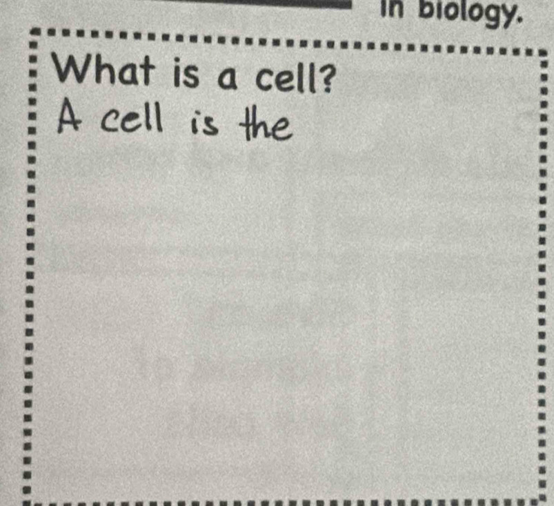 in biology. 
What is a cell?