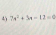 7n^2+3n-12=0