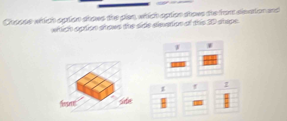 Choose which opion shows the plan, which opton shows the from elexaton and 
which option stows the side elsxation of this 20 stape. 
font