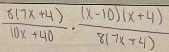  (8(7x+4))/10x+40 ·  ((x-10)(x+4))/8(7x+4) 