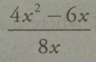  (4x^2-6x)/8x 