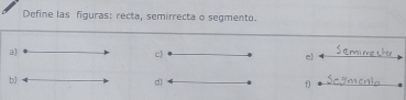 Define las figuras: recta, semirrecta o segmento.