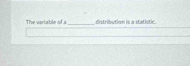 The variable of a _distribution is a statistic.