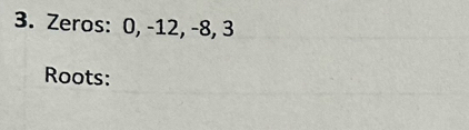 Zeros: 0, -12, -8, 3
Roots: