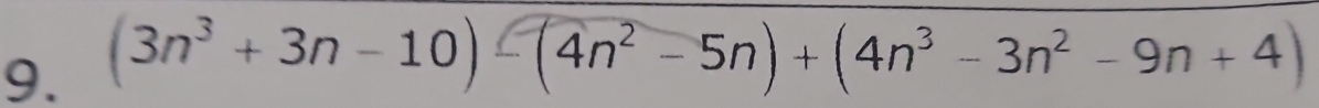 (3n³ + 3n − 10) - (4n²− 5n) + (4n² - 3n² - 9n + 4)