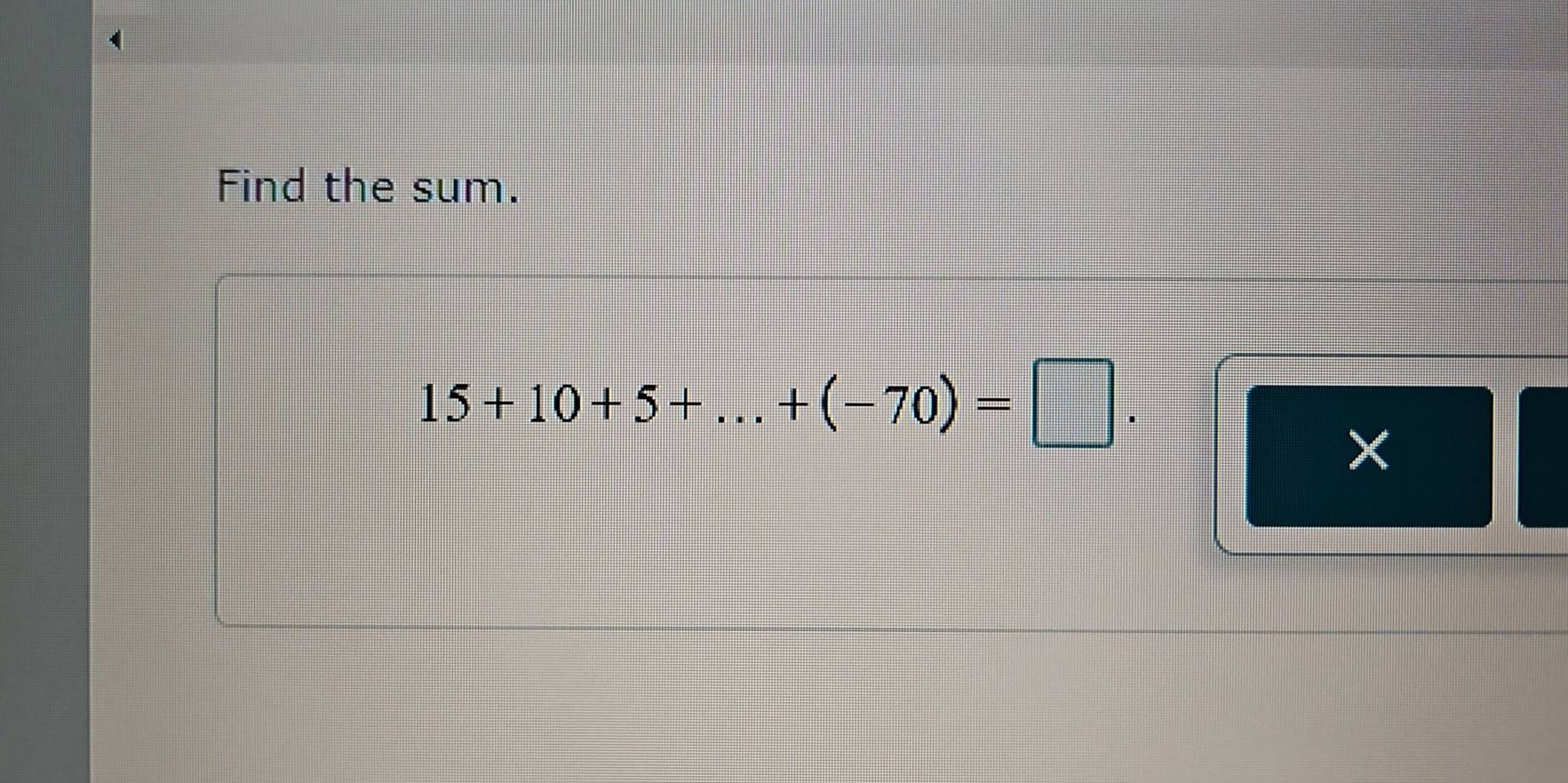 Find the sum.
15+10+5+...+(-70)=□.