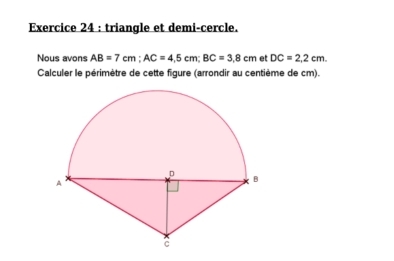 triangle et demi-cercle. 
Nous avons AB=7cm; AC=4.5cm; BC=3.8cm et DC=2.2cm. 
Calculer le périmètre de cette figure (arrondir au centième de cm).