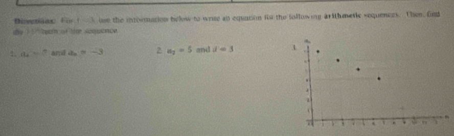 Disepñas Fo f=2 use the intormation below to wrue an equation fn the following arith metic sequences. Then, fnd 
de een of th sequence 
1 ax=7 and a=-3 2 a_2=5 and d=3