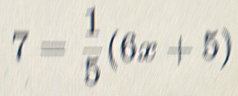 7= 1/5 (6x+5)