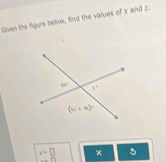 Given the figure below, find the values of x and z.
x=_ □ 
×
_ □