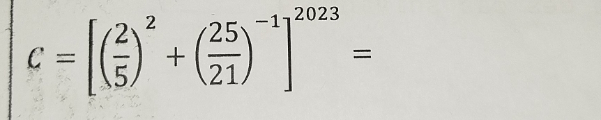 C=[( 2/5 )^2+( 25/21 )^-1]^2023=