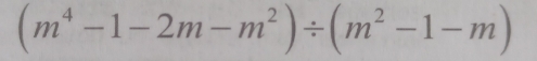 (m^4-1-2m-m^2)/ (m^2-1-m)