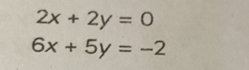 2x+2y=0
6x+5y=-2