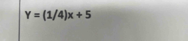 Y=(1/4)x+5