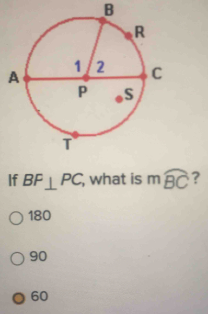 B
If BF⊥ PC, , what is mwidehat BC ?
180
90
60