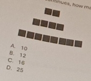 inues, how m.
A. 10
B. 12
C. 16
D. 25