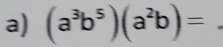 (a^3b^5)(a^2b)=