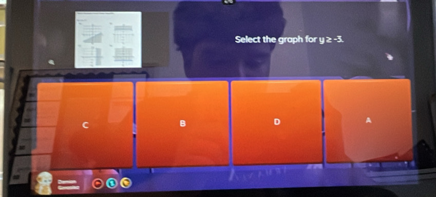 Select the graph for y ≥ -3.
C
B
D