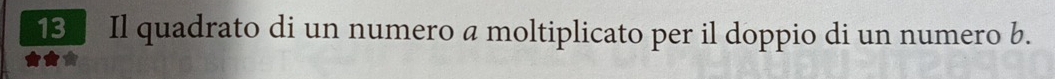 Il quadrato di un numero a moltiplicato per il doppio di un numero b.