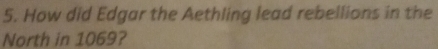 How did Edgar the Aethling lead rebellions in the 
North in 1069?