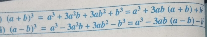 (a+b)^3=a^3+3a^2b+3ab^2+b^3=a^3+3ab(a+b)+b^3
i) (a-b)^3=a^3-3a^2b+3ab^2-b^3=a^3-3ab(a-b)-b