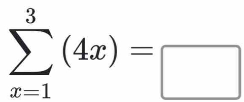 sumlimits _(x=1)^3(4x)=□