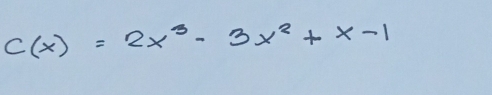 C(x)=2x^3-3x^2+x-1