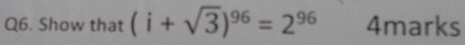 Show that (i+sqrt(3))^96=2^(96) 4marks