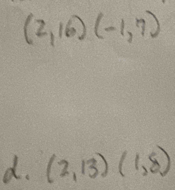 (2,16)(-1,7)
d. (2,13)(1,8)