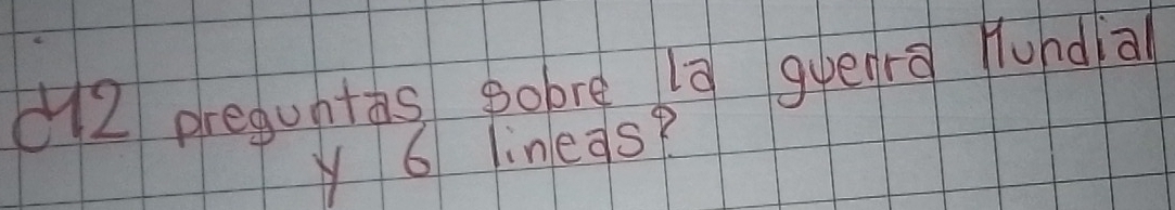 preguntas pobre 10 guenrā Hundia
y 6 linegs?