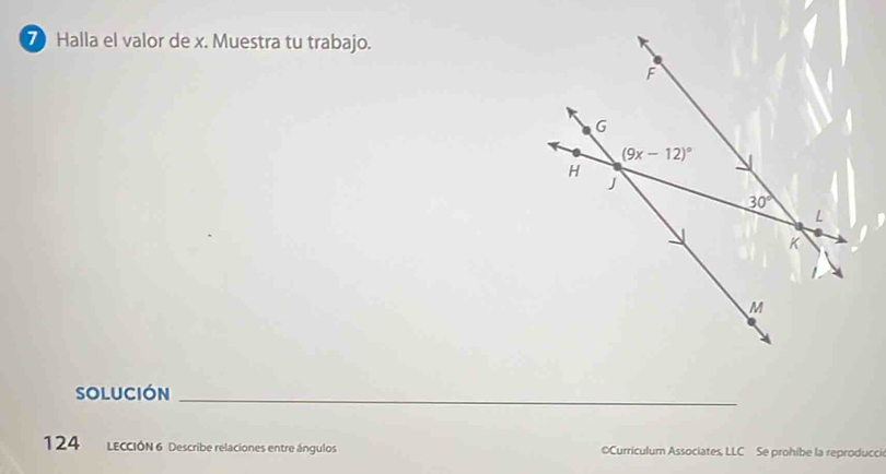 Halla el valor de x. Muestra tu trabajo.
sOlUCIón
_
124 LECCIÓN 6 Describe relaciones entre ángulos OCurriculum Associates, LLC Se prohibe la reproducci