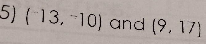 (^-13,^-10) and (9,17)