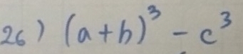 (a+b)^3-c^3