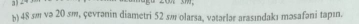 48 sm və 20 sm, çevrənin diametri 52 sm olarsa, vətərlər arasındakı məsafəni tapın.