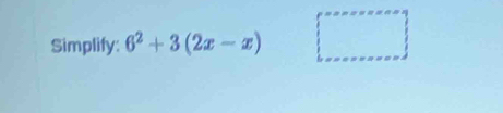 Simplify: 6^2+3(2x-x) )