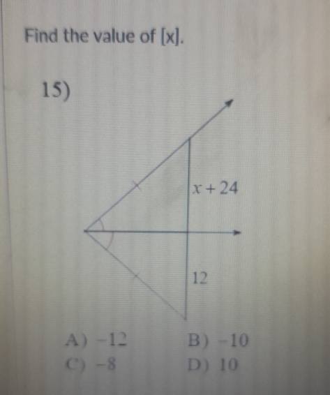 Find the value of [x].
15)
A) -12 B -10
C) -8 D) 10