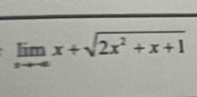 limlimits _xto +∈fty x+sqrt(2x^2+x+1)