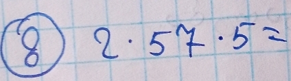 8 2· 5^x+5=