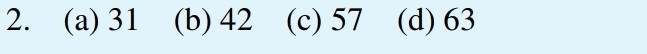 (a) 31 (b) 42 (c) 57 (d) 63