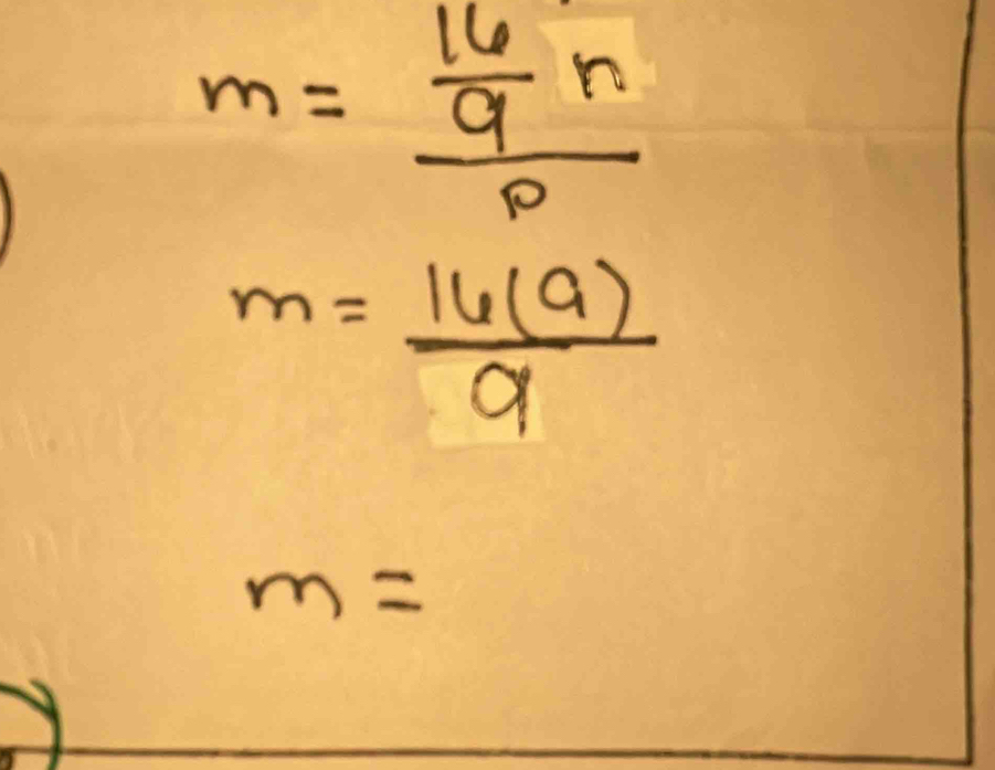 m=frac  16/9 np
m= 16(9)/9 
m=