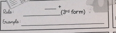 + 
Rule: _ (3^(rd)form)
Example :_