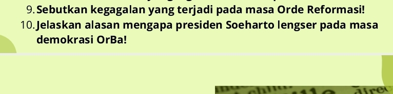 Sebutkan kegagalan yang terjadi pada masa Orde Reformasi! 
10.Jelaskan alasan mengapa presiden Soeharto lengser pada masa 
demokrasi OrBa! 
re