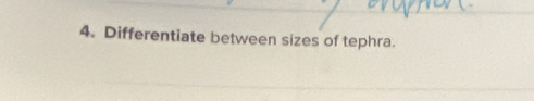 Differentiate between sizes of tephra.