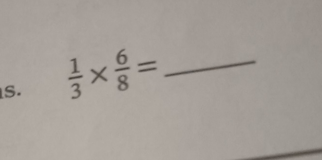  1/3 *  6/8 = _