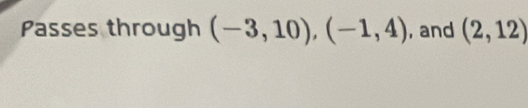 Passes through (-3,10), (-1,4) , and (2,12)