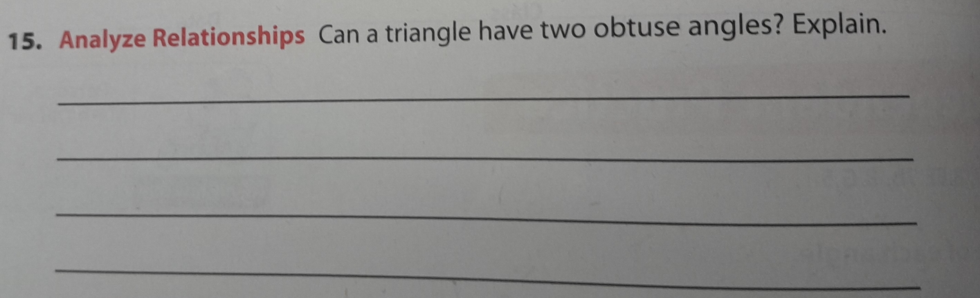 Analyze Relationships Can a triangle have two obtuse angles? Explain. 
_ 
_ 
_ 
_